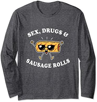 Unisex Sex, Drugs And Sausage Rolls Long Sleeve Shirt XL: Dark Heather