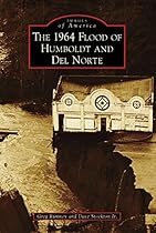 The 1964 Flood of Humboldt and Del Norte (Images of America)