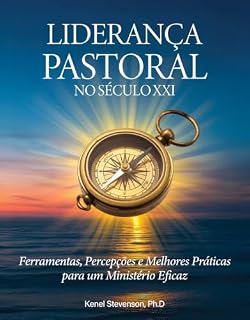 Livro Liderança Pastoral no Século XXI: Ferramentas, Percepções e Melhores Práticas para um Ministério Eficaz
