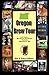 Oregon Brew Tour: Craft Beers...Microbrews, Nanobrews, Festivals, & Homebrew Info by