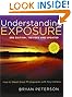Understanding Exposure, 3rd Edition: How to Shoot Great Photographs with Any Camera