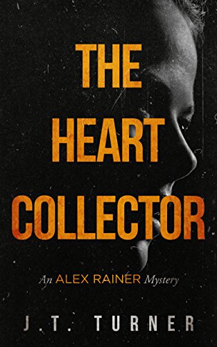 The Heart Collector: An Alex Rainer Mystery by [Turner, J.T.]