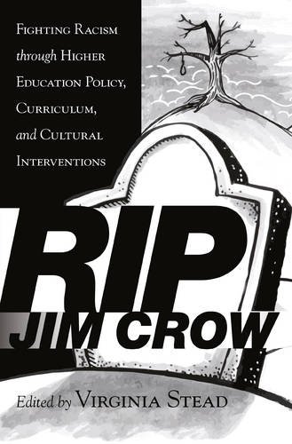 RIP Jim Crow: Fighting Racism through Higher Education Policy, Curriculum, and Cultural Interventions (Equity in Higher Education Theory, Policy, and Praxis)
