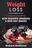 WEIGHT LOSS: 2 Manuscripts: Keto Desserts Cookbook & Keto Diet Snacks (Ultimate Ketogenic Diet 4) by Richard McWhites