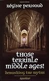 Those Terrible Middle Ages: Debunking the Myths
