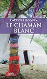 Le Chaman blanc (French Edition) by 
