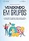 Livro Vendendo em Grupo: Como criar de maneira fácil e rápido posts inteligentes e capazes de vender qualquer produto mesmo não sendo conhecido.