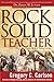 Rock-Solid Teacher by Gregory C. Carlson