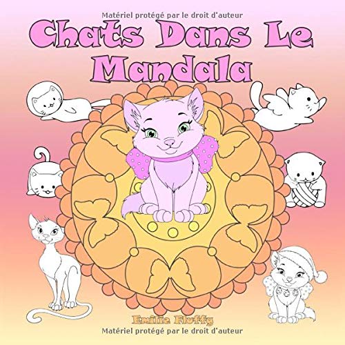 Chats Dans Le Mandala Un Livre De Coloriage Pour Les Enfants Et Les Adultes A Aimer Et A Se Detendre French Edition Fluffy Emilie Amazon Com Books