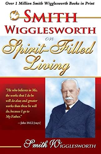 Smith Wigglesworth on Spirit-Filled Living