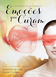 Livro Emoções que curam: Culpa, raiva e medo como forças de libertação: 1 (Harmonia interior)
