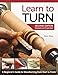 Learn to Turn, 2nd Edition Revised and Expanded: A Beginner's Guide to Woodturning from Start to Finish (Fox Chapel Publishing)