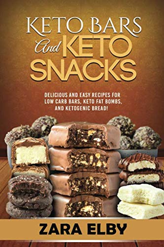 [Book] Keto Bars and Keto Snacks: Delicious and Easy Recipes for Low Carb Bars, Keto Fat Bombs, and Ketogen R.A.R