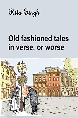 Old fashioned tales in verse, or worse