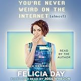 You're Never Weird on the Internet (Almost): A Memoir by