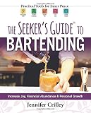 The Seeker's Guide to Bartending: Increase Joy, Financial Abundance, and Personal Growth by Jennifer Crilley