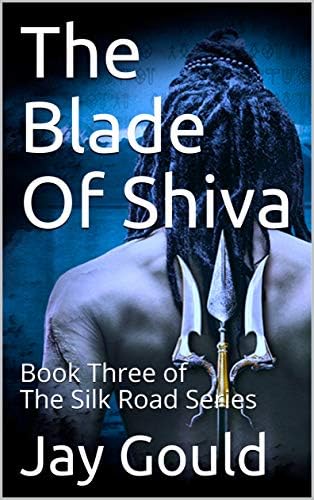 The Blade Of Shiva: Book Three of the Silk Road Series Kindle Edition