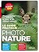 Le guide pratique photo nature - photographier les animaux, la flore, et les milieux naturels by 