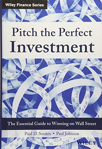 Pitch the Perfect Investment: The Essential Guide to Winning on Wall Street (Wiley Finance) (Best Way To Pitch An Idea)