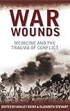 War Wounds: Medicine and the trauma of conflict by 