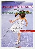 Soigner ses enfants avec les huiles essentielles by 