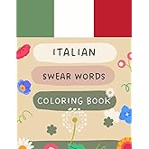 Italian Swear Words Coloring Book: Colouring Book For Adults, Swearing Colouring Book Pages For Stress Relief and Relaxation (Gag Gifts, Funny Journals for Men And Women)