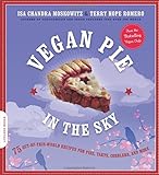 Vegan Pie in the Sky: 75 Out-of-This-World Recipes for Pies, Tarts, Cobblers, and More