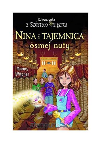 Nina i tajemnica osmej nuty. Tom 2. Dziewczynka z Szostego Ksiezyca