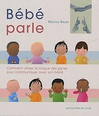 Bebe Parle Comment Utiliser La Langue Des Signes Pour Communiquer Avec Son Bebe Babelio