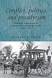 Conflict, Politics and Proselytism: Methodist missionaries in colonial and postcolonial Burma, 1887- by 