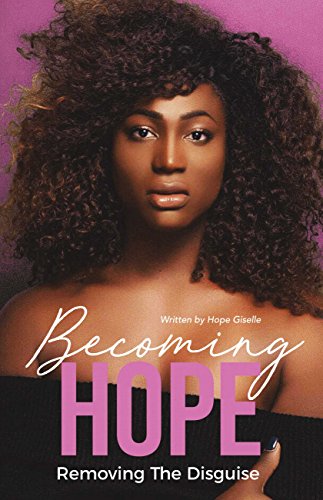 Becoming Hope: Removing the Disguise by Hope Giselle