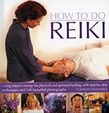 Image de How to do Reiki: Using nature's energy for physical and spiritual healing, with step-by-step techniques and 150 beautiful photographs