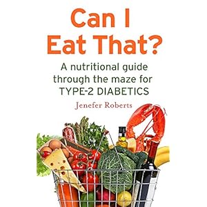 Roberts, J: Can I Eat That?: A nutritional guide through the dietary maze for type 2 diabetics