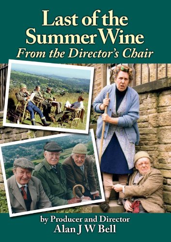 Last of the Summer Wine - From the Director's Chair by Alan Bell