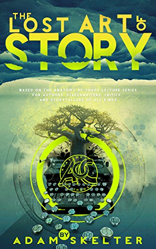The Lost Art Of Story: The Anatomy of Chaos Transcripts (The Art Of Story Book 1)