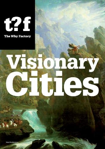 The Why Factory: Visionary Cities. Urgencies for the City of the Future (Future Cities) Paperback – 1 July 2009