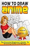 How To Draw Anime: The Essential Beginner's Guide To Drawing Anime and Manga (How To Draw Anime, How To Draw Manga, Anime Manga, How To Draw Comics Book 1)