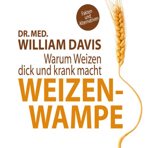 Weizenwampe: Warum Weizen dick und krank macht by William Davis