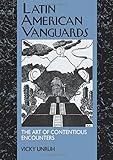 Latin American Vanguards: The Art of Contentious Encounters (Latin American Literature and Culture)