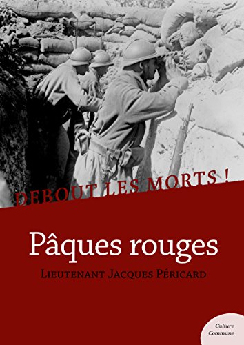 Debout les morts ! Pâques rouges: Impressions et souvenirs d'un soldat de la Grande Guerre (French by Jacques Péricard