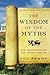 The Wisdom of the Myths: How Greek Mythology Can Change Your Life (Learning to Live) by Luc Ferry