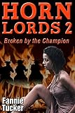 Horn Lords 2: Broken by the Champion: Monster Pregnancy Huge Size Erotica