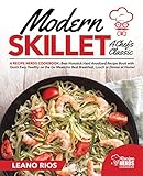 Modern Skillet A Chef's Classic: A Recipe Nerds Cookbook: Best Nonstick Hard Anodized Recipe Book wi by Leano Rios