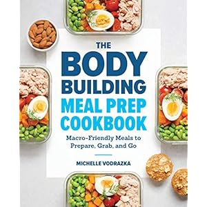 The-Bodybuilding-Meal-Prep-Cookbook-Macro-Friendly-Meals-to-Prepare-Grab-and-Go-Paperback--May-21-2019 The Bodybuilding Meal Prep Cookbook: Macro-Friendly Meals to Prepare, Grab, and Go