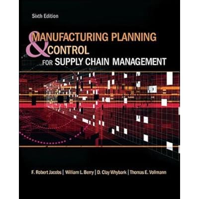 Manufacturing Planning and Control for Supply Chain Management (The Mcgraw-hill/Irwin Series Operations and Decision Sciences) Manufacturing Planning and Control for Supply Chain Management (The Mcgraw-hill/Irwin Series Operations and Decision Sciences)
