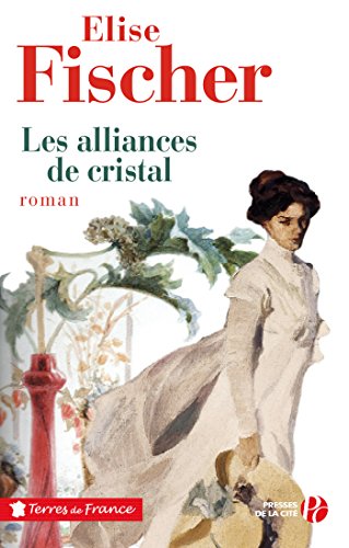 Les alliances de cristal (TERRES FRANCE) (French Edition) by Elise FISCHER
