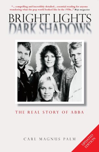 Bright Lights, Dark Shadows: The Real Story of ABBA: The Real Story of