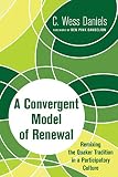 A Convergent Model of Renewal: Remixing the Quaker Tradition in a Participatory Culture by C. Wess Daniels, Ben Pink Dandelion