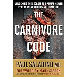 The Carnivore Code: Unlocking the Secrets to Optimal Health by Returning to Our Ancestral Diet