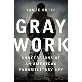 Gray Work: Confessions of an American Paramilitary Spy